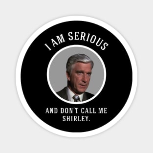 I am serious, and don't call me Shirley Magnet